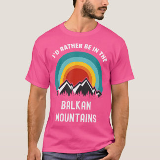 T-shirt Je Préférerais Être Dans Les Balkans En Plein Air 