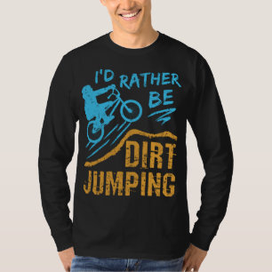 T-shirt Je Préférerais Être Dirt Jumping BMX Motocross Stu
