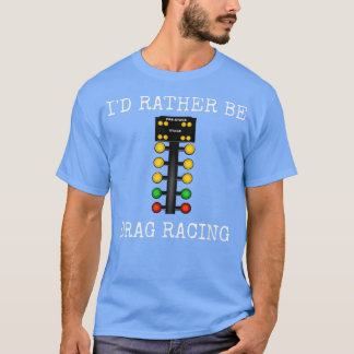 T-shirt Je Préférerais Être Drag Racing Dans Ma Voiture De