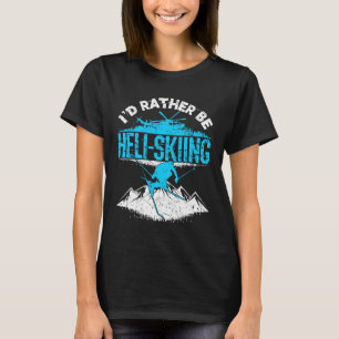 T-shirt Je Préférerais Être Heli-Ski
