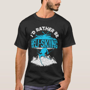 T-shirt Je Préférerais Être Heli-Ski