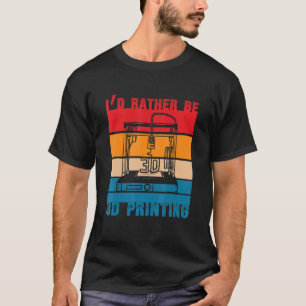 T-shirt Je préférerais être Imprimante 3D Nozzle