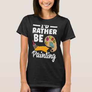T-shirt Je préférerais être peintre peintre peintre peintr