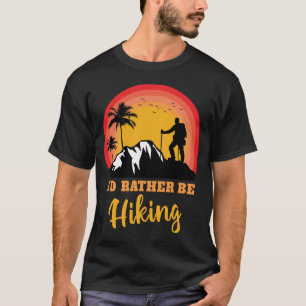 T-shirt Je préférerais être Randonnée Hike Hiker Adventure