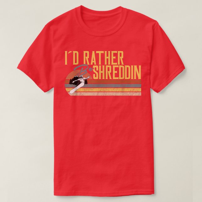T-shirt Je Préférerais Être Shreddin, Snowboard (Design devant)