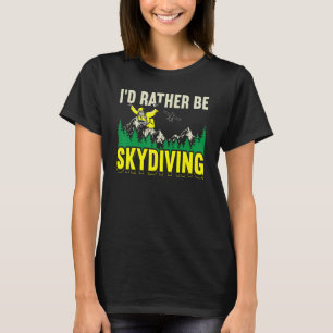 T-shirt Je préférerais être Skydive Parachute Parachutiste