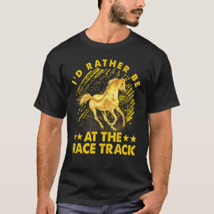 T-shirt Je préférerais être sur la piste de course Horse F