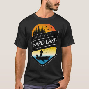 T-shirt Je préférerais être sur Ward Lake Wisconsin Fishin