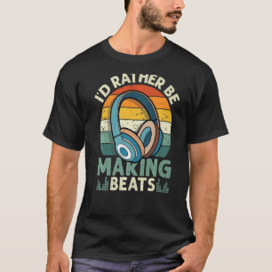 T-shirt Je préférerais faire Beats Beat Makers Musique Pro