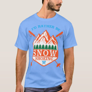 T-shirt Je Préférerais Faire De La Chaussure À Neige