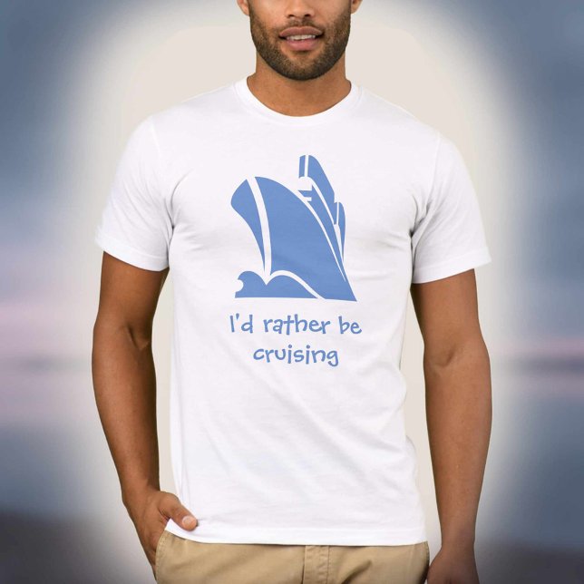 T-shirt Je préférerais faire des croisières. Chemise pour  (Créateur téléchargé)