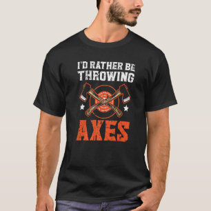T-shirt Je Préférerais Jeter Axes Ax Thrower Hatchet The