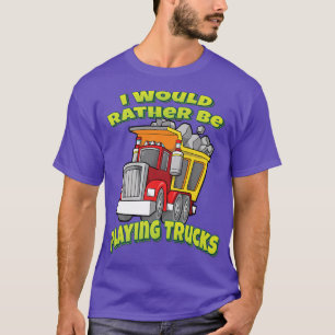 T-shirt Je Préférerais Jouer Des Camions