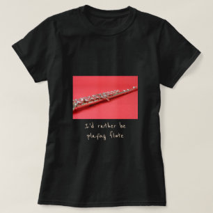 T-shirt Je préférerais jouer du slogan de la flûte