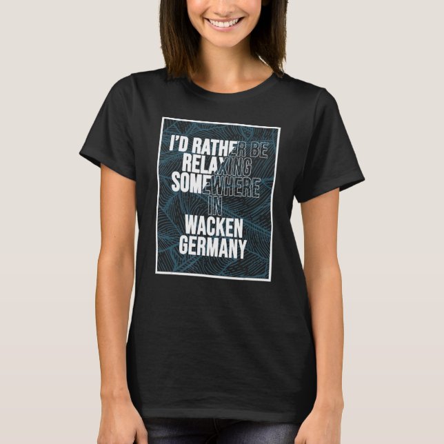 T-shirt Je Préférerais Me Relaxer Quelque Part Dans Wacken (Devant)