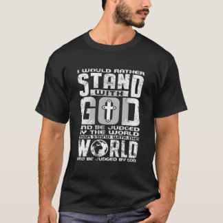 T-shirt Je préférerais me tenir debout avec Dieu et être j