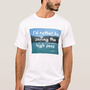 T-shirt Je préférerais naviguer en haute mer