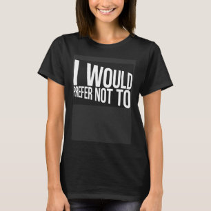 T-shirt Je Préférerais Ne Pas Avoir À Ironique Lazy People