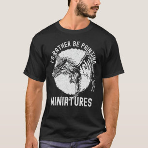 T-shirt Je préférerais Peindre Miniatures - Modèle amusant