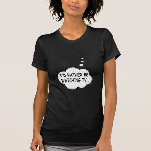T-shirt Je préférerais regarder la télévision