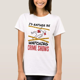 T-shirt Je préférerais regarder les spectacles de crime