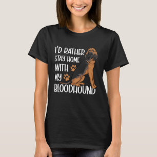 T-shirt Je préférerais rester à la maison avec mon bloodho