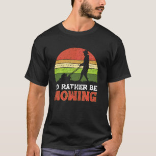 T-shirt Je préférerais tondre Tondeuse à gazon Herbe Jard
