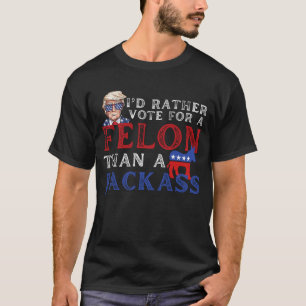 T-shirt Je préférerais voter pour un Felon plutôt qu'un Tr