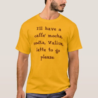 T-shirt Je prendrai un moka de caffe, vodka, valium,