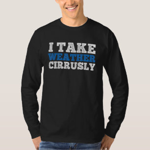 T-shirt Je prends la météorologie cirrusly sérieusement We
