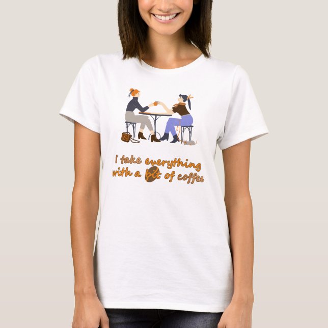 T-shirt Je prends tout avec café Citation Filles Amis (Devant)