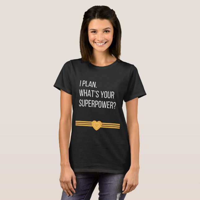 T-shirt Je prévois. Quelle est la votre superpuissance ? (Devant entier)
