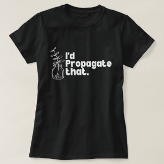T-shirt Je propagerais bien ce tee-shirt pour amateur de p