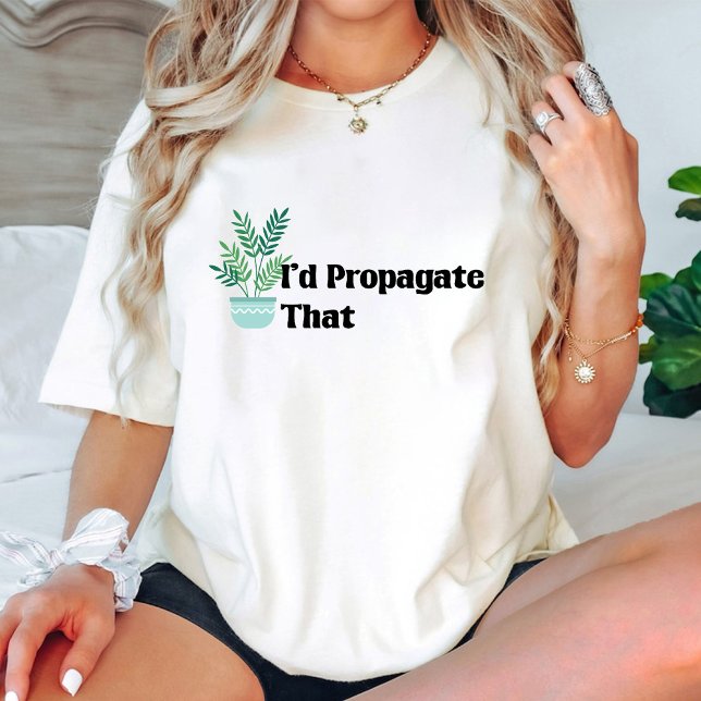 T-shirt Je Propagerais Ce Drôle Plante Lover Gardener (I'd Propagate That Funny Plant Lover Gardener T-Shirt)