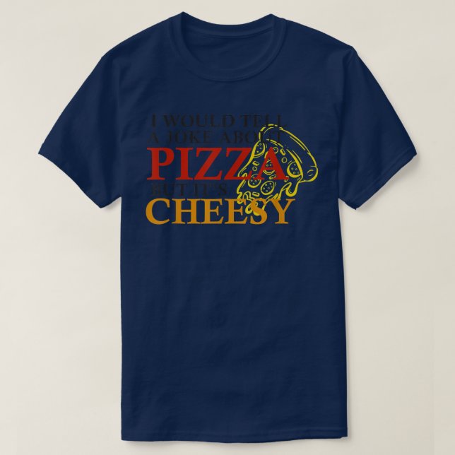 T-shirt Je raconterais une blague sur la pizza mais c'est  (Design devant)