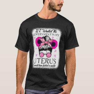 T-shirt Je Recherché Le Gouvernement Dans Mon Uterus Pro C