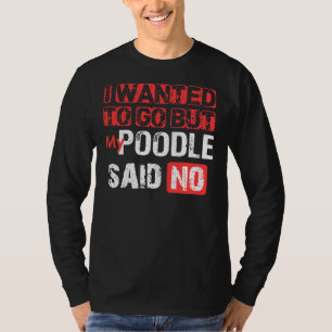 T-shirt Je Recherché Y Aller Mais Mon Poodle A Dit Non