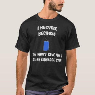 T-shirt Je recyclerai parce qu'ils ne me donneront pas un 
