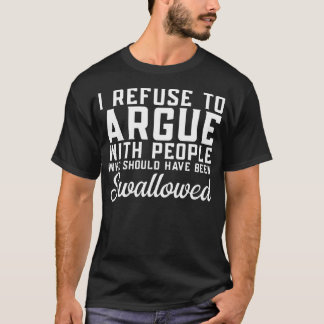 T-shirt Je refuse de discuter avec les gens qui devraient 
