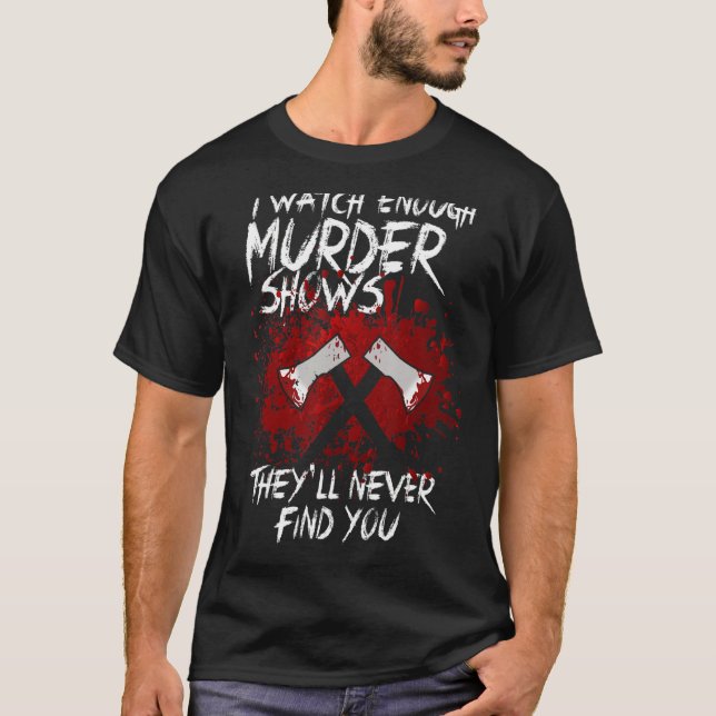 T-shirt Je regarde assez de meurtres pour montrer qu'ils n (Devant)