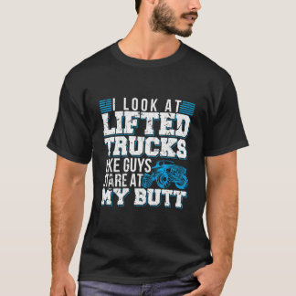 T-shirt Je regarde les camions surélevés comme les gars re