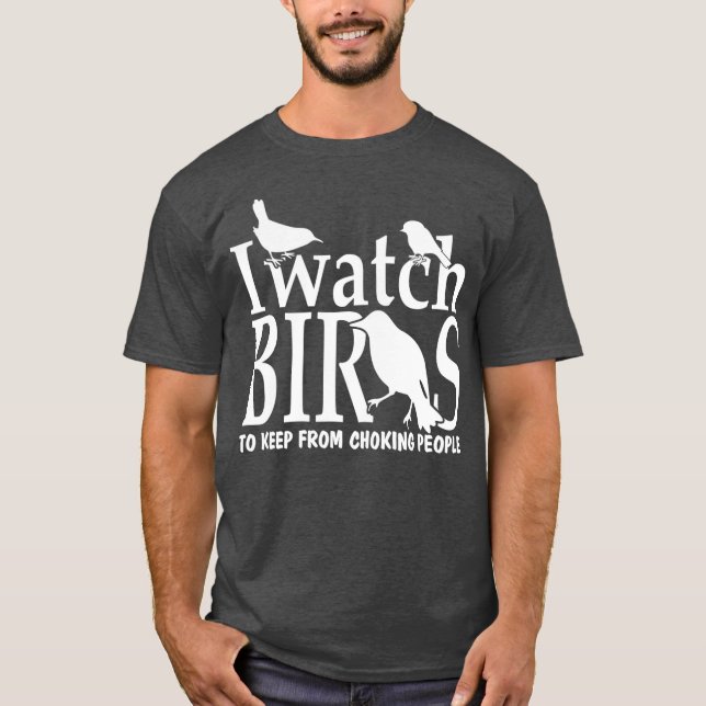 T-shirt Je regarde les oiseaux pour éviter de choquer les  (Devant)