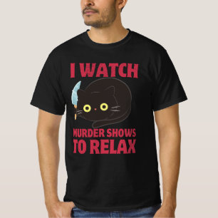 T-SHIRT JE REGARDE LES SPECTACLES DE MEURTRE POUR DÉTENDRE