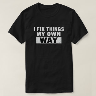 T-shirt Je Répare Les Choses À Ma Manière Citation En Dist