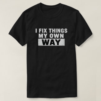 T-shirt Je Répare Les Choses À Ma Manière Citation En Dist