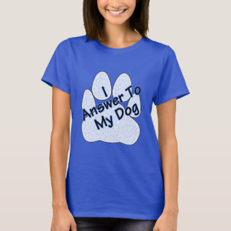T-shirt Je réponds à mon chien W/Paw Women's Tee