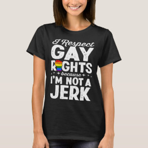 T-shirt Je respecte les droits des homosexuels parce que j