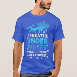 T-shirt Je respire sous l'eau Whatx27s Votre superpuissanc