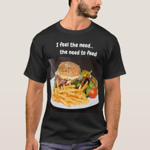 T-shirt Je ressens le besoin... le besoin de me nourrir