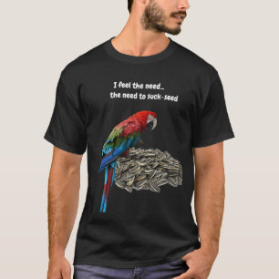 T-shirt Je ressens le besoin... le besoin de sucer-graine